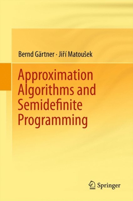Jiri Matousek, Bernd Gartner - Approximation Algorithms and Semidefinite Programming, E-bok