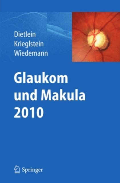 Peter Wiedemann, Gunter K. Krieglstein, Thomas Dietlein - Glaukom und Makula 2010, E-bok