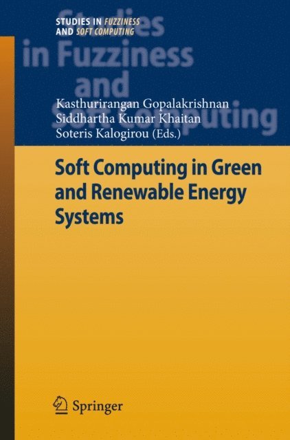 Soteris Kalogirou, Siddhartha Kumar Khaitan, Kasthurirangan Gopalakrishnan - Soft Computing in Green and Renewable Energy Systems, E-bok