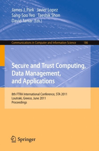 David Taniar, Taeshik Shon, Sang-Soo Yeo, Javier Lopez, James J. (Jong Hyuk) Park - Secure and Trust Computing, Data Management, and Applications, E-bok