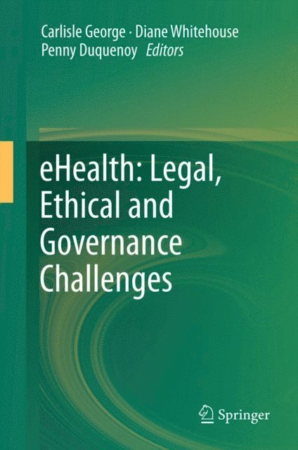 Penny Duquenoy, Diane Whitehouse, Carlisle George - eHealth: Legal, Ethical and Governance Challenges, E-bok