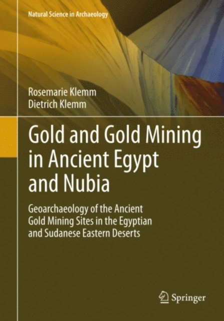 Dietrich Klemm, Rosemarie Klemm - Gold and Gold Mining in Ancient Egypt and Nubia, E-bok