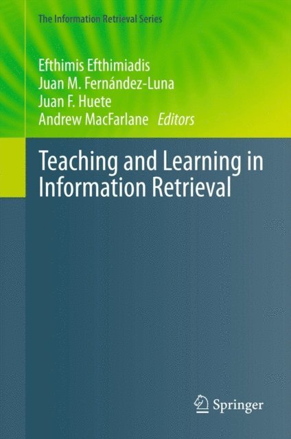 Andrew MacFarlane, Juan F. Huete, Juan M. Fernandez-Luna, Efthimis Efthimiadis - Teaching and Learning in Information Retrieval, E-bok