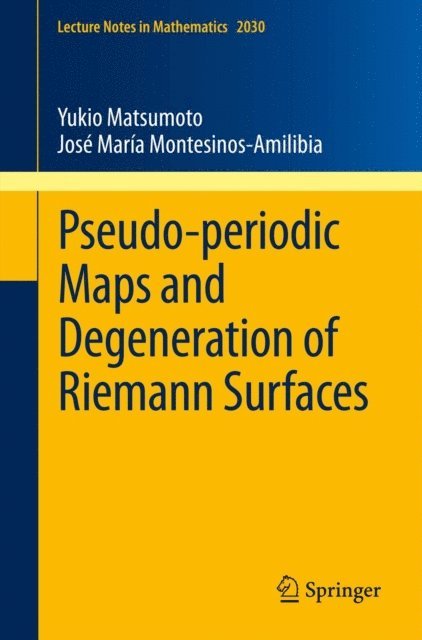 Jose Maria Montesinos-Amilibia, Yukio Matsumoto - Pseudo-periodic Maps and Degeneration of Riemann Surfaces, E-bok