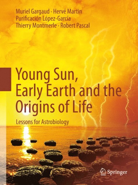 Robert Pascal, Thierry Montmerle, Purificacion Lopez-Garcia, Herve Martin, Muriel Gargaud - Young Sun, Early Earth and the Origins of Life, E-bok