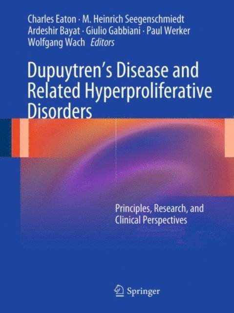 Wolfgang Wach, Paul Werker, Giulio Gabbiani, Ardeshir Bayat, M. Heinrich Seegenschmiedt, Charles Eaton - Dupuytren's Disease and Related Hyperproliferative Disorders, E-bok