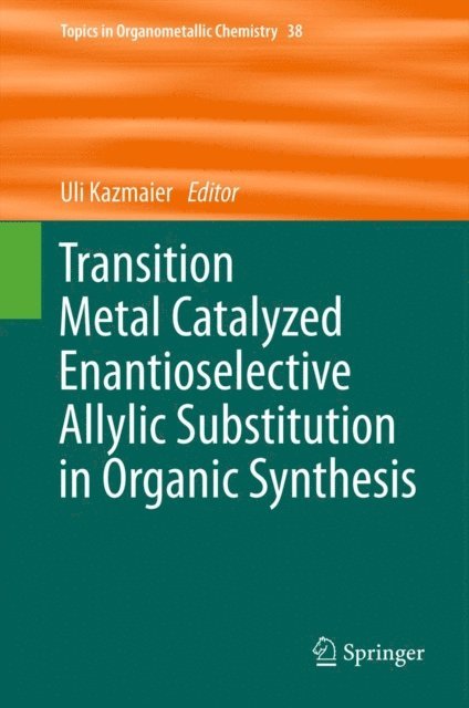 Uli Kazmaier - Transition Metal Catalyzed Enantioselective Allylic Substitution in Organic Synthesis, E-bok