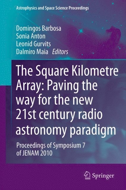 Dalmiro Maia, Leonid Gurvits, Sonia Anton, Domingos Barbosa - Square Kilometre Array: Paving the way for the new 21st century radio astronomy paradigm, E-bok