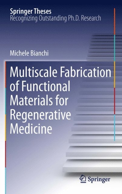 Michele Bianchi - Multiscale Fabrication of Functional Materials for Regenerative Medicine, E-bok