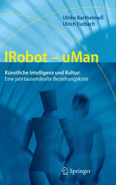 Ulrich Furbach, Ulrike Barthelme - IRobot - uMan, E-bok