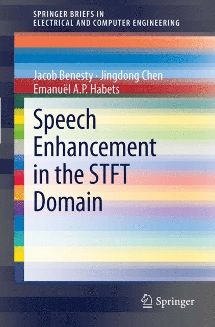 Emanuel A.P. Habets, Jingdong Chen, Jacob Benesty - Speech Enhancement in the STFT Domain, E-bok
