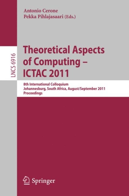 Pekka Pihlajasaari, Antonio Cerone - Theoretical Aspects of Computing -- ICTAC 2011, E-bok