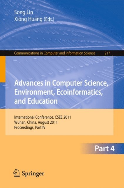 Xiong Huang, Sally Lin - Advances in Computer Science, Environment, Ecoinformatics, and Education, Part IV, E-bok