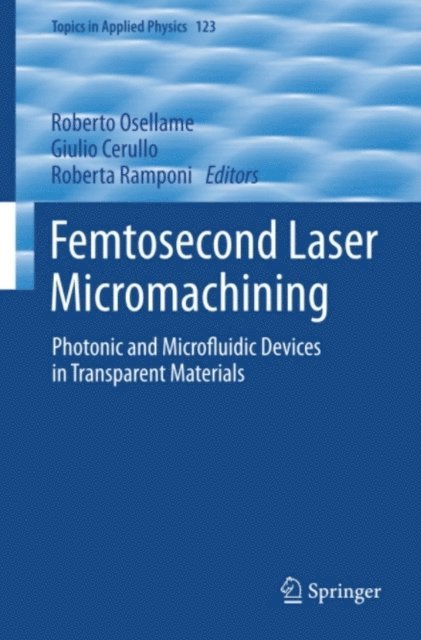Roberta Ramponi, Giulio Cerullo, Roberto Osellame - Femtosecond Laser Micromachining, E-bok