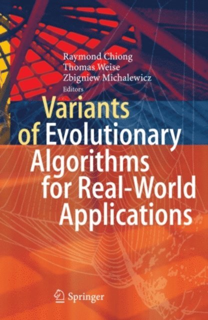 Zbigniew Michalewicz, Thomas Weise, Raymond Chiong - Variants of Evolutionary Algorithms for Real-World Applications, E-bok