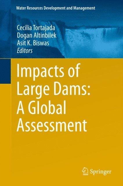 Asit K. Biswas, Dogan Altinbilek, Cecilia Tortajada - Impacts of Large Dams: A Global Assessment, E-bok
