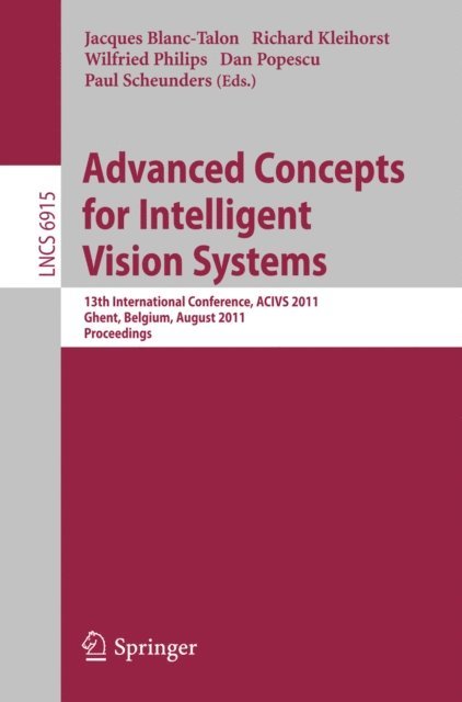 Richard Kleihorst, Paul Scheunders, Dan Popescu, Wilfried Philips, Jaques Blanc-Talon - Advanced Concepts for Intelligent Vision Systems, E-bok