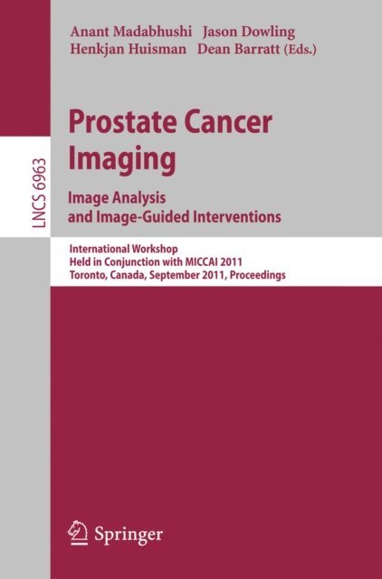 Dean Barratt, Henkjan Huisman, Jason Dowling, Anant Madabhushi - Prostate Cancer Imaging. Image Analysis and Image-Guided Interventions, E-bok