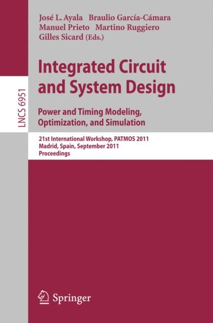Gilles Sicard, Martino Ruggiero, Manuel Prieto, Braulio Garcia-Camara, Jose L. Ayala - Integrated Circuit and System Design. Power and Timing Modeling, Optimization and Simulation, E-bok