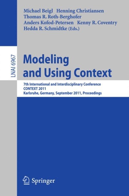 Hedda R. Schmidtke, Kenny R. Coventry, Anders Kofod-Petersen, Thomas R. Roth-Berghofer, Henning Christiansen, Michael Beigl - Modeling and Using Context, E-bok