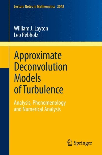 Leo G. Rebholz, William J. Layton - Approximate Deconvolution Models of Turbulence, E-bok
