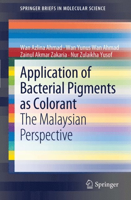 Nur Zulaikha Yusof, Zainul Akmar Zakaria, Wan Yunus Wan Ahmad, Wan Azlina Ahmad - Application of Bacterial Pigments as Colorant, E-bok