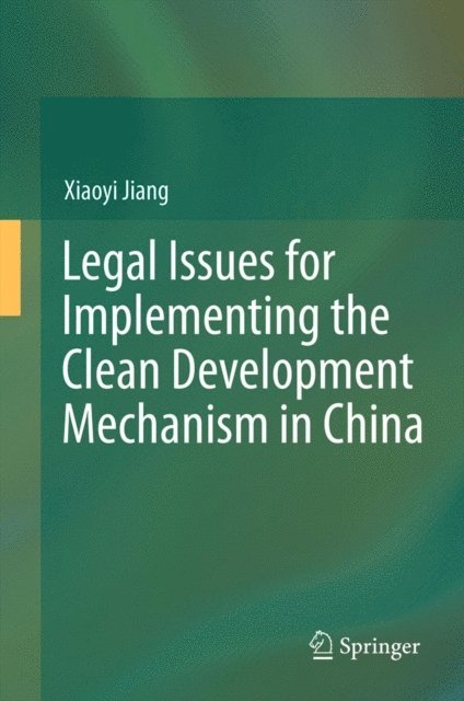 Xiaoyi Jiang - Legal Issues for Implementing the Clean Development Mechanism in China, E-bok