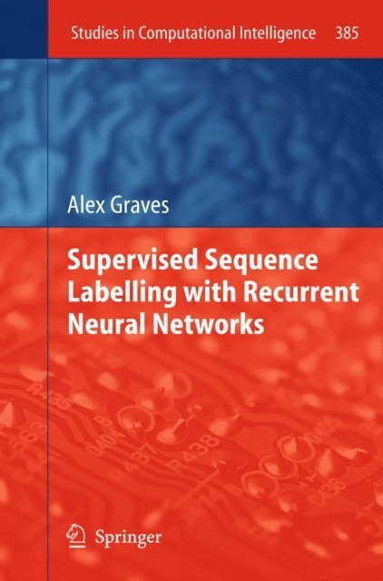 Alex Graves - Supervised Sequence Labelling with Recurrent Neural Networks, E-bok