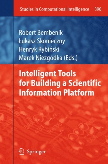 Marek Niezgodka, Henryk Rybinski, Lukasz Skonieczny, Robert Bembenik - Intelligent Tools for Building a Scientific Information Platform, E-bok