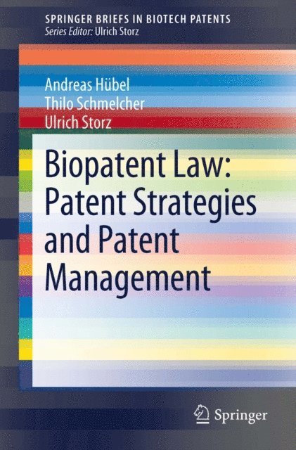 Ulrich Storz, Thilo Schmelcher, Andreas Hubel - Biopatent Law: Patent Strategies and Patent Management, E-bok