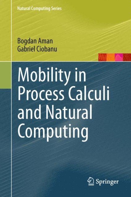 Gabriel Ciobanu, Bogdan Aman - Mobility in Process Calculi and Natural Computing, E-bok