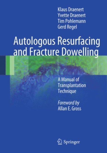 Gerd Regel, Tim Pohlemann, Yvette Draenert, Klaus Draenert - Autologous Resurfacing and Fracture Dowelling, E-bok