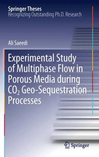 Ali Saeedi - Experimental Study of Multiphase Flow in Porous Media during CO2 Geo-Sequestration Processes, E-bok