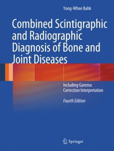 Yong-Whee Bahk - Combined Scintigraphic and Radiographic Diagnosis of Bone and Joint Diseases, E-bok