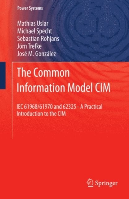 Jose M. Gonzalez, Jorn Trefke, Sebastian Rohjans, Michael Specht, Mathias Uslar - Common Information Model CIM, E-bok