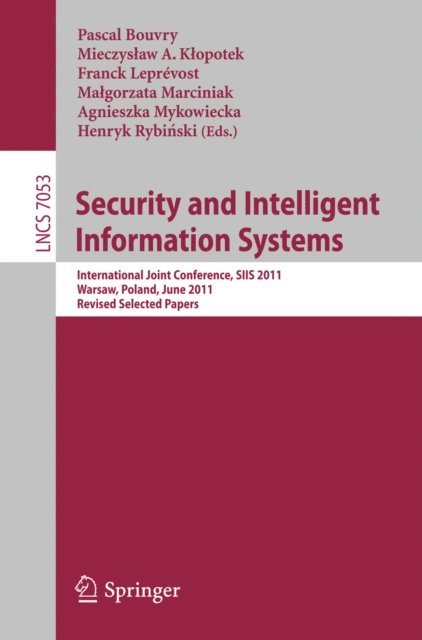 Henryk Rybinski, Agnieszka Mykowiecka, Malgorzata Marciniak, Franck Leprevost, Mieczyslaw A. Klopotek, Pascal Bouvry - Security and Intelligent Information Systems, E-bok
