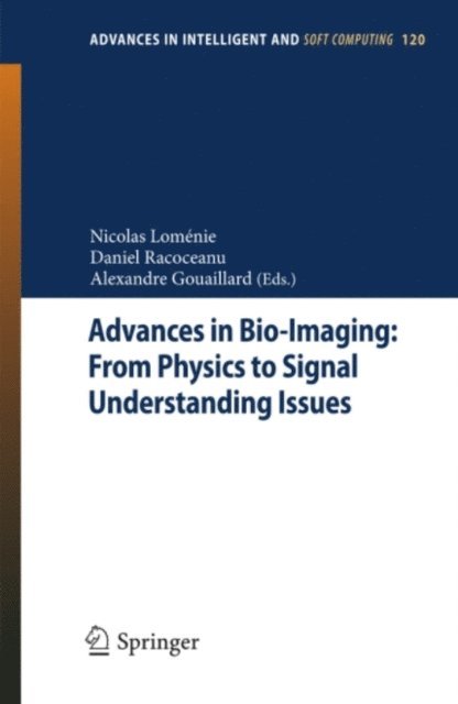 Alexandre Gouaillard, Daniel Racoceanu, Nicolas Lomenie - Advances in Bio-Imaging: From Physics to Signal Understanding Issues, E-bok