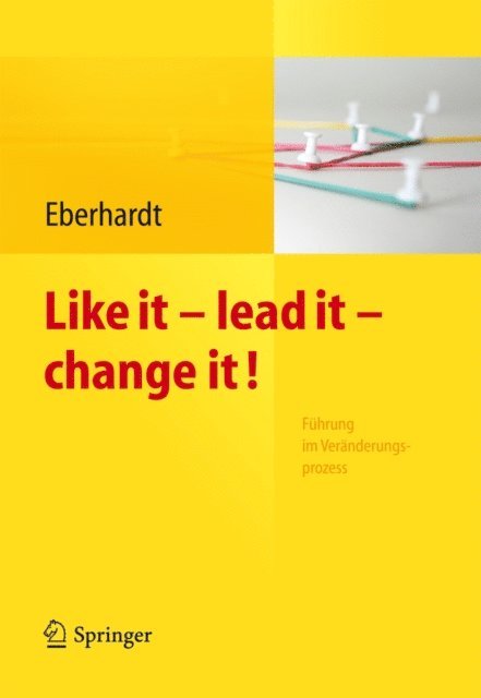 Daniela Eberhardt - Like it, lead it, change it. Führung im Veränderungsprozess, E-bok