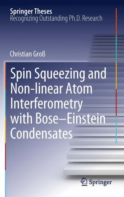 Christian Gro - Spin Squeezing and Non-linear Atom Interferometry with Bose-Einstein Condensates, E-bok