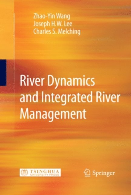 Charles S. Melching, Joseph H.W. Lee, Zhao-Yin Wang - River Dynamics and Integrated River Management, E-bok