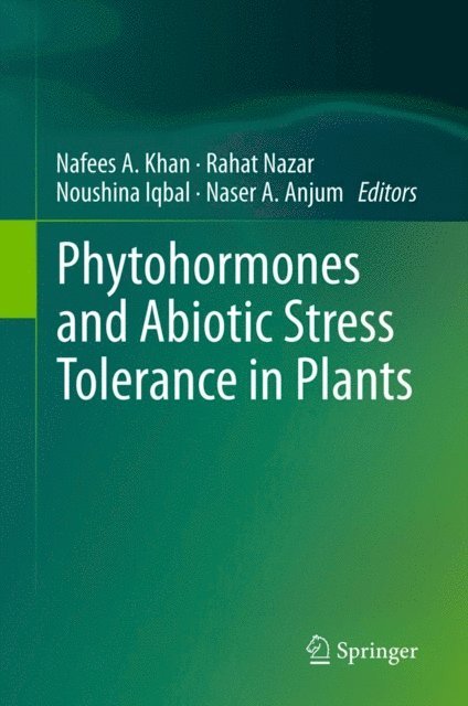 Naser A. Anjum, Noushina Iqbal, Rahat Nazar, Nafees A. Khan - Phytohormones and Abiotic Stress Tolerance in Plants, E-bok