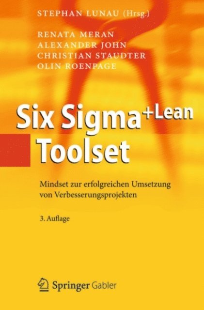 Olin Roenpage, Christian Staudter, Alexander John, Renata Meran, Stephan Lunau - Six Sigma+Lean Toolset, E-bok