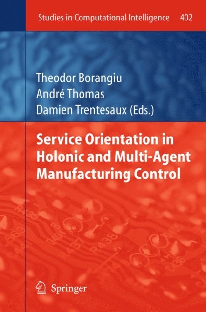 Damien Trentesaux, Andre Thomas, Theodor Borangiu - Service Orientation in Holonic and Multi-Agent Manufacturing Control, E-bok