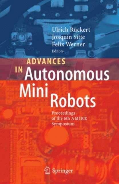 Werner Felix, Sitte Joaquin, Ulrich Ruckert - Advances in Autonomous Mini Robots, E-bok