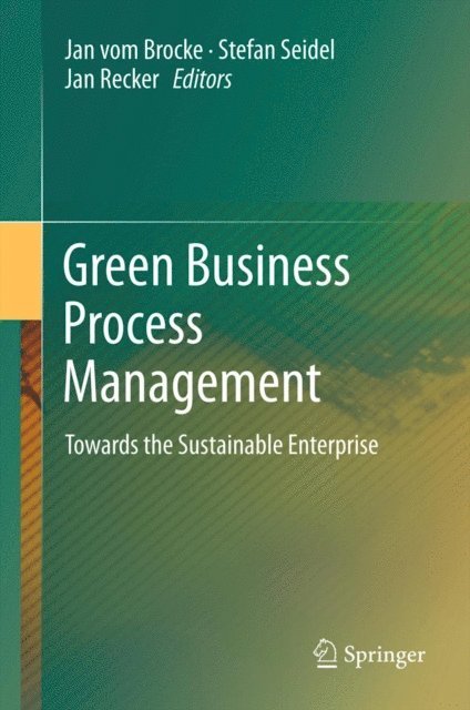 Jan Recker, Stefan Seidel, Jan vom Brocke - Green Business Process Management, E-bok