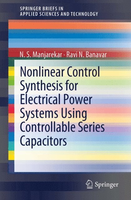 Ravi N. Banavar, N S Manjarekar - Nonlinear Control Synthesis for Electrical Power Systems Using Controllable Series Capacitors, E-bok