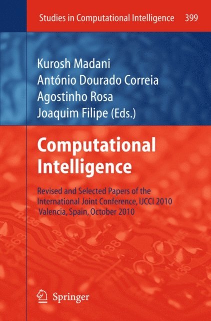 Joaquim Filipe, Agostinho Rosa, Antonio Dourado Correia, Kurosh Madani - Computational Intelligence, E-bok