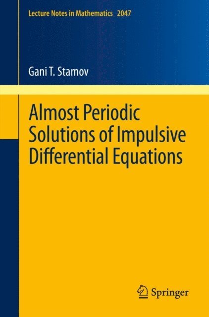 Gani T. Stamov - Almost Periodic Solutions of Impulsive Differential Equations, E-bok