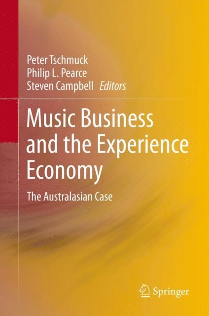 Steven Campbell, Philip L. Pearce, Peter Tschmuck - Music Business and the Experience Economy, E-bok