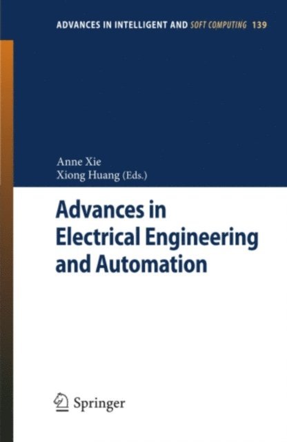Xiong Huang, Anne Xie - Advances in Electrical Engineering and Automation, E-bok
